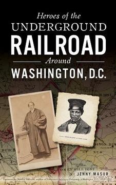 portada Heroes of the Underground Railroad Around Washington, D.C. (in English)