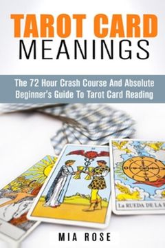 portada Tarot Card Meanings: The 72 Hour Crash Course And Absolute Beginner's Guide to Tarot Card Reading (en Inglés)