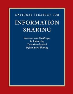 portada National Strategy for Information Sharing: Success and Challenges In Improving Terrorism-Related Information Sharing