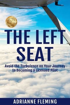portada The Left Seat: Avoid the Turbulence on your Journey to Becoming a Licensed Pilot (en Inglés)