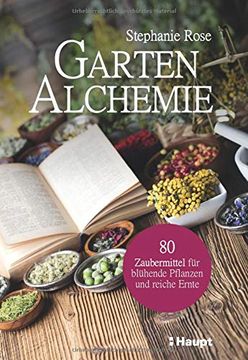 portada Garten-Alchemie: 80 Zaubermittel für Blühende Pflanzen und Reiche Ernte (en Alemán)