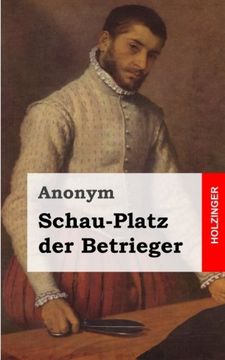 portada Schau-Platz der Betrieger: Entworffen in vielen List- und Lustigen Welt-Händeln (German Edition)