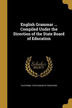 portada English Grammar ... Compiled Under the Direction of the State Board of Education