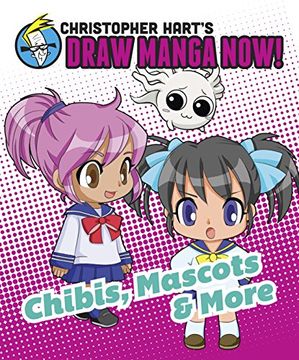 portada Chibis, Mascots, and More: Christopher Hart'S Draw Manga Now! (en Inglés)