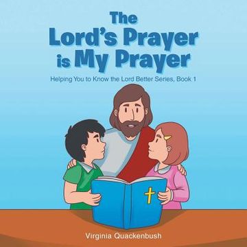 portada The Lord's Prayer is My Prayer: Helping You to Know the Lord Better Series (en Inglés)