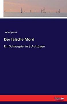 portada Der Falsche Mord: Ein Schauspiel in 3 Aufzügen (in German)
