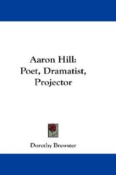 portada aaron hill: poet, dramatist, projector (en Inglés)