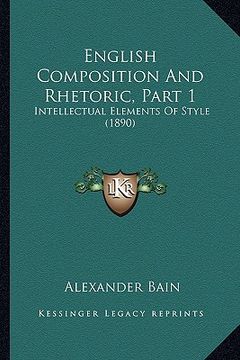 portada english composition and rhetoric, part 1: intellectual elements of style (1890) (en Inglés)
