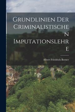 portada Grundlinien der criminalistischen Imputationslehre (en Alemán)