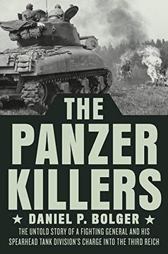 portada The Panzer Killers: The Untold Story of a Fighting General and his Spearhead Tank Division'S Charge Into the Third Reich (en Inglés)