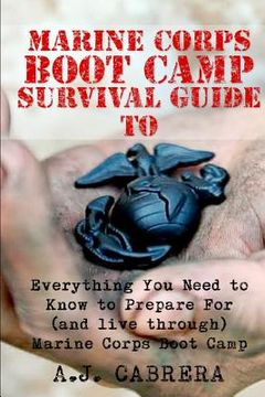 portada Marine Corps Boot Camp Survival Guide: Everything You Need To Know To Prepare For (And Live Through) Marine Corps Boot Camp (in English)