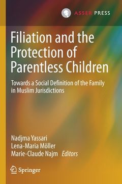 portada Filiation and the Protection of Parentless Children: Towards a Social Definition of the Family in Muslim Jurisdictions (en Inglés)