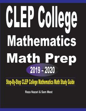 portada CLEP College Mathematics Math Prep 2019 - 2020: Step-By-Step CLEP College Mathematics Math Study Guide (en Inglés)