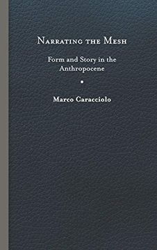 portada Narrating the Mesh: Form and Story in the Anthropocene (Under the Sign of Nature: Explorations in Ecocriticism) 