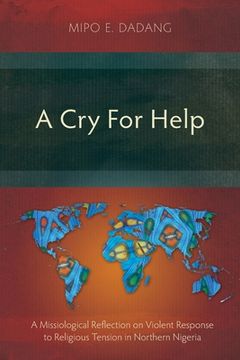 portada A Cry For Help: A Missiological Reflection on Violent Response to Religious Tension in Northern Nigeria (en Inglés)