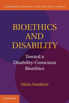 portada Bioethics and Disability: Toward a Disability-Conscious Bioethics (Cambridge Disability law and Policy Series) (en Inglés)