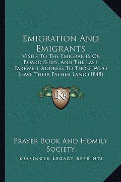 portada emigration and emigrants: visits to the emigrants on board ships, and the last farewell address to those who leave their father land (1848) (en Inglés)