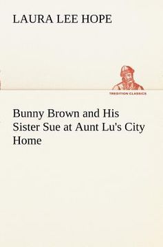 portada bunny brown and his sister sue at aunt lu's city home (en Inglés)