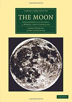 portada The Moon: Considered as a Planet, a World, and a Satellite (Cambridge Library Collection - Astronomy) (en Inglés)
