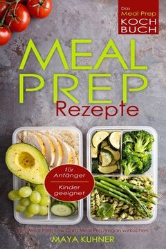 portada MEAL PREP Rezepte Das Meal Prep Kochbuch incl. Meal Prep Low Carb für Anfänger Kinder geeignet Meal Prep Vegan vorkochen
