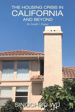 portada The Housing Crisis in California and Beyond: An Insider's Expose