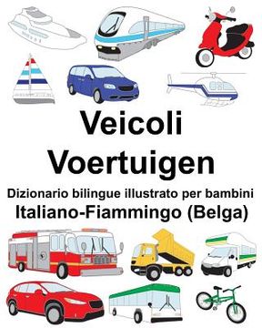 portada Italiano-Fiammingo (Belga) Veicoli/Voertuigen Dizionario bilingue illustrato per bambini (en Italiano)