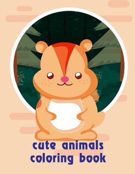 portada cute animals coloring book: Coloring Pages for Children ages 2-5 from funny and variety amazing image. (en Inglés)