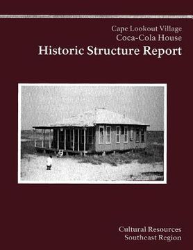 portada Cape Lookout National Seashore Coca-Cola House: Historic Structure Report (en Inglés)