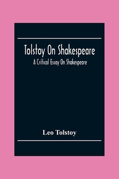 portada Tolstoy On Shakespeare; A Critical Essay On Shakespeare (in English)