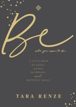 portada Be who you Came to be: A Little Book of Notes, Ah-Ha'S, Daydreams, & Butterfly Goals (en Inglés)
