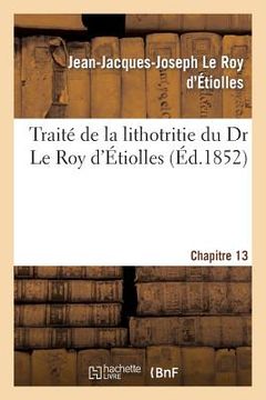 portada Traité de la Lithotritie, Du Dr Le Roy d'Etiolles. Chap. 13 (en Francés)