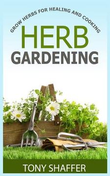 portada Herb Gardening - Grow Herbs For Healing And Cooking (en Inglés)