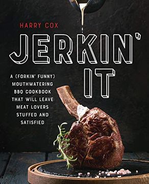 portada Jerkin' It: A (Forkin' Funny) and Mouthwatering BBQ Cookbook That Will Leave Meat Lovers Stuffed and Satisfied (in English)