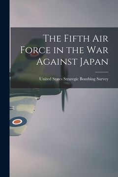 portada The Fifth Air Force in the war Against Japan (en Inglés)