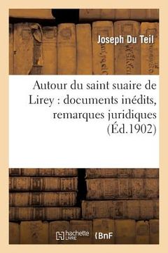 portada Autour Du Saint Suaire de Lirey: Documents Inédits, Remarques Juridiques Et Esquisse Généalogique: (2e Édition, Avec Pièces Justificatives) (en Francés)