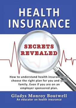 portada Health Insurance Secrets Revealed: How to Understand Health Insurance and Choose the Right Plan for you and Your Family. Even if you are on an Employer Sponsored Plan (en Inglés)