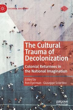 portada The Cultural Trauma of Decolonization: Colonial Returnees in the National Imagination