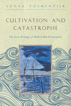 portada Cultivation and Catastrophe: The Lyric Ecology of Modern Black Literature (Callaloo African Diaspora) (in English)