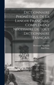 portada Dictionnaire Phonétique de la Langue Française, Complément Nécessaire de tout Dictionnaire Français (en Francés)