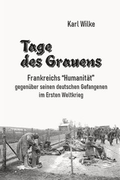 portada Tage des Grauens: Frankreichs "Humanität" gegenüber seinen deutschen Gefangenen im Ersten Weltkrieg (en Alemán)