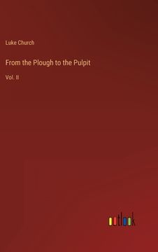 portada From the Plough to the Pulpit: Vol. II (en Inglés)