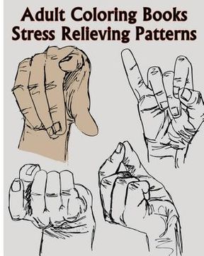 portada Adult Coloring Books Stress Relieving Patterns: A Sign Language Coloring Books For Relaxation And Fun (Pencil Drawings Of Hands) (en Inglés)