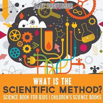 portada What is the Scientific Method? Science Book for Kids Children's Science Books (en Inglés)