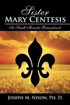 portada Sister Mary Centesis: In Small Miracles Remembered (en Inglés)