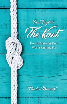 portada From Single to the Knot: How to Make the Knot Worth Fighting For (en Inglés)