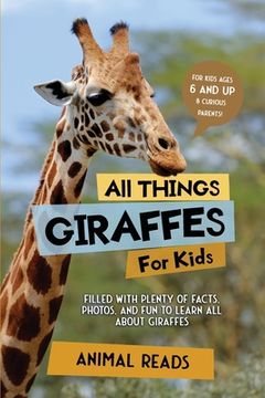 portada All Things Giraffes For Kids: Filled With Plenty of Facts, Photos, and Fun to Learn all About Giraffes (en Inglés)