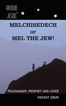 portada Melchisedech or Mel the Jew!: Peacemaker, Prophet and Lover (en Inglés)