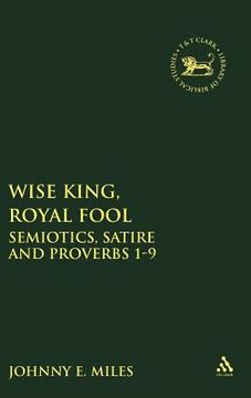 portada wise king, royal fool: semiotics, satire and proverbs 1-9 (en Inglés)