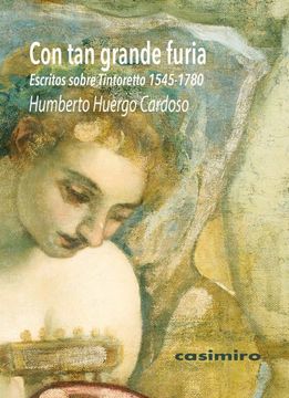 portada Con tan Grande Furia: Escritos Sobre Tintoretto (1545-1780) (in Spanish)