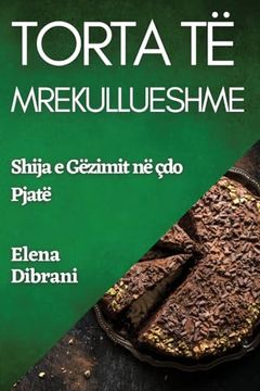 portada Torta Të Mrekullueshme: Shija e Gëzimit në çdo Pjatë (en Albanian)